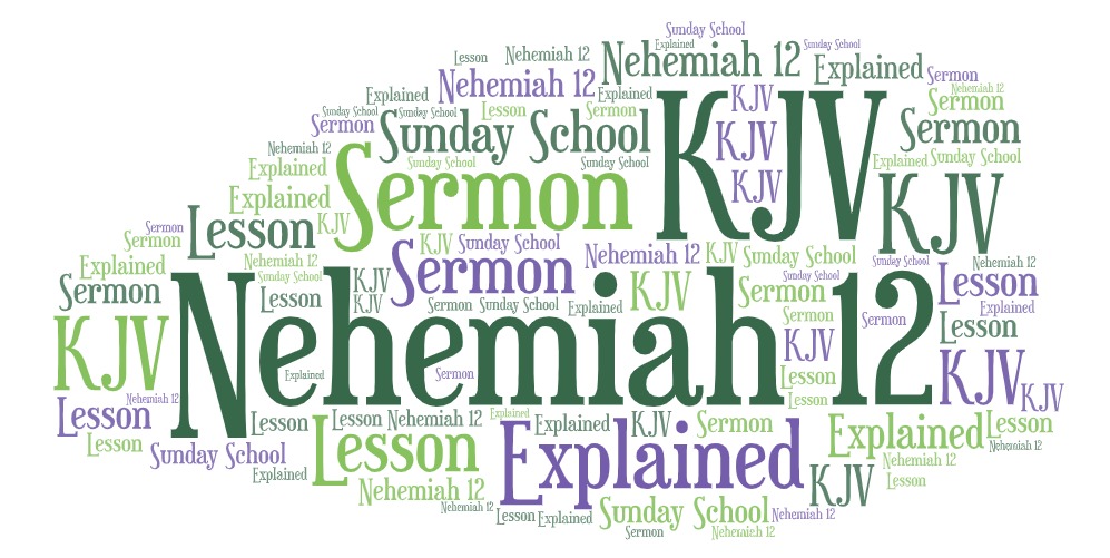 Nehemiah 12, KJV Sermon, About, Explained, Sunday School&nbsp;Lesson