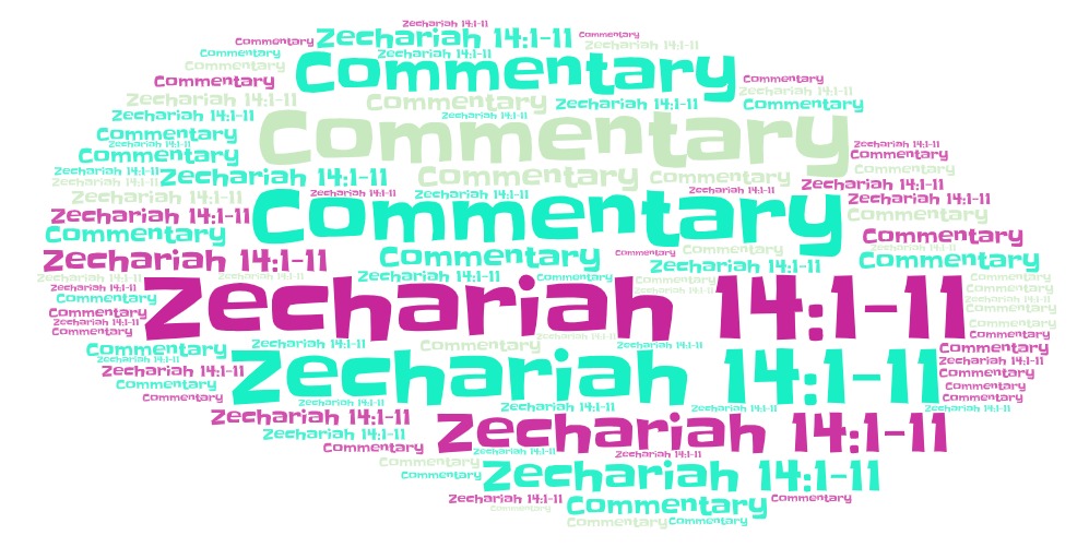 Zechariah 14 Commentary Verses&nbsp;1-11